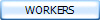 WORKERS